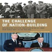 Rebecca Patterson Challenge of Nation-Building : Implementing Effective Innovation