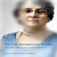 Benjamin Lefebvre The L.M. Montgomery Reader : Volume Two: A Critical Heritage
