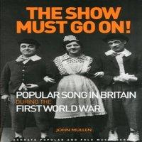 John Mullen The Show Must Go On Popular Song in Britain During the First