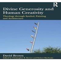 David Brown Divine Generosity & Human Creativity: Theology through Symbol in White