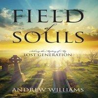 Andrew Williams Field of Souls: Solving the Mystery of My Lost Generation in White