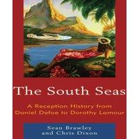 Sean Brawley South Seas : A Reception History from Daniel Defoe to Dorothy