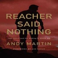 Andy Martin Reacher Said Nothing: Lee Child & the Making of Make Me