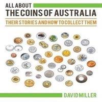 David Miller All About The Coins of Australia: Their Stories & How to Collect