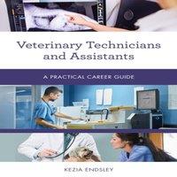 Kezia Endsley Veterinary Technicians & Assistants : A Practical Career Guide