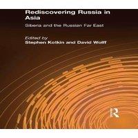 Stephen Kotkin Rediscovering Russia in Asia: Siberia & the Russian Far East