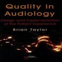 Brian Taylor Quality in Audiology : Design & Implementation of the Patient