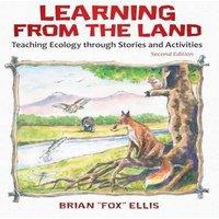 Brian Ellis Learning from the Land: Teaching Ecology through Stories and