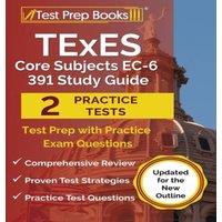 Joshua Rueda TExES Core Subjects EC-6 391 Study Guide: Test Prep with Practice