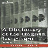 Samuel Johnson A Dictionary of the English Language, Volume II (in two volumes):