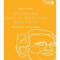 Alison Smith Georges Didi-Huberman & Film: The Politics of the Image
