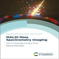 Royal Society of Chemistry MALDI Mass Spectrometry Imaging : From Fundamentals to Spatial