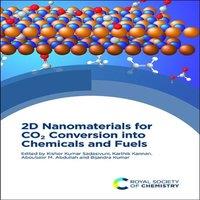Royal Society of Chemistry 2D Nanomaterials for CO2 Conversion into Chemicals & Fuels