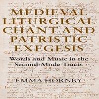 Emma Hornby Medieval Liturgical Chant & Patristic Exegesis: Words & Music