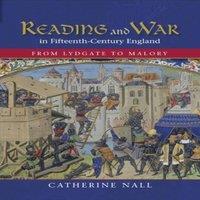 Catherine Nall Reading & War in Fifteenth-Century England: From Lydgate to