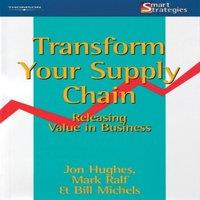 Jon Hughes Transform Your Supply Chain: Releasing Value in Business Paperback