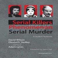 David Wilson Serial Killers & the Phenomenon of Serial Murder: A Student