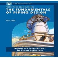 Peter Smith The Fundamentals of Piping Design: Drafting & Design Methods for
