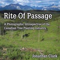 Jonathan Clark Rite Of Passage: A Photographic Introspective of the Canadian Tree
