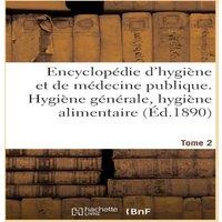 Sans Auteur Encyclopedie d'hygiene et de medecine publique. Tome 2, Hygiene