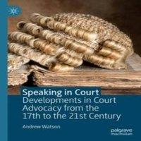 Andrew Watson Speaking in Court : Developments in Court Advocacy from the