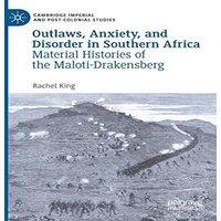 Rachel King Outlaws, Anxiety, & Disorder in Southern Africa : Material in White