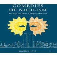 Amir Khan Comedies of Nihilism : The Representation of Tragedy Onscreen
