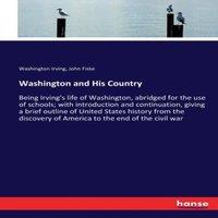 Washington Irving Washington & His Country:Being Irving's life of Washington