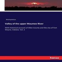 Anonymous Valley of the upper Maumee River:With historical account of Allen
