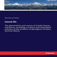 Alfred Russel Wallace Island life:The phenomena & causes of insular faunas & floras