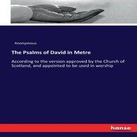 Anonymous The Psalms of David in Metre :According to the version approved by