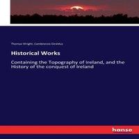 Thomas Wright Historical Works:Containing the Topography of Ireland, & the