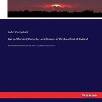 John Campbell Lives of the Lord Chancellors & Keepers of the Great Seal of