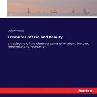 Anonymous Treasures of Use & Beauty:an epitome of the choicest gems of