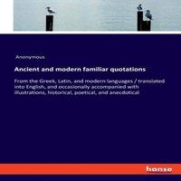 Anonymous Ancient & modern familiar quotations:From the Greek, Latin, and