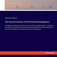 Richard Hakluyt The Second Volume of the Principal Navigations:Voyages, Traffiqves