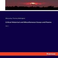 Macaulay Thomas Babington Critical Historical & Miscellaneous Essays & Poems:Vol. I
