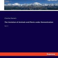 Charles Darwin The Variation of Animals & Plants under Domestication:Vol. II