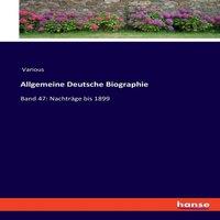 Various Allgemeine Deutsche Biographie:Band 47: Nachtrage bis 1899