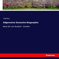 Various Allgemeine Deutsche Biographie:Band 30: von Rusdorf - Scheller