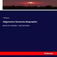 Various Allgemeine Deutsche Biographie:Band 31: Scheller - Karl Schmidt