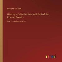 Edward Gibbon History of the Decline & Fall of the Roman Empire :Vol. 3 - in