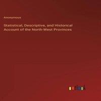 Anonymous Statistical, Descriptive, & Historical Account of the North-West