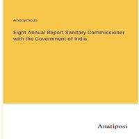 Anonymous Eight Annual Report Sanitary Commissioner with the Government of