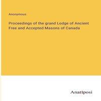 Anonymous Proceedings of the grand Lodge of Ancient Free & Accepted Masons
