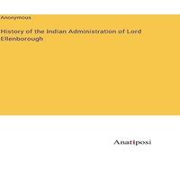 Anonymous History of the Indian Administration of Lord Ellenborough