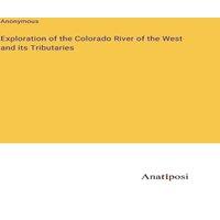 Anonymous Exploration of the Colorado River of the West & its Tributaries