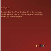 Anonymous Report for the Year Ended 31st December, 1882; With a List of the