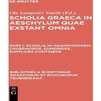 Aeschylus Scholia in Agamemnonem, Choephoros, Eumenides, Supplices Continens