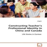 Ling Li Constructing Teacher's Professional Identity in China & Canada